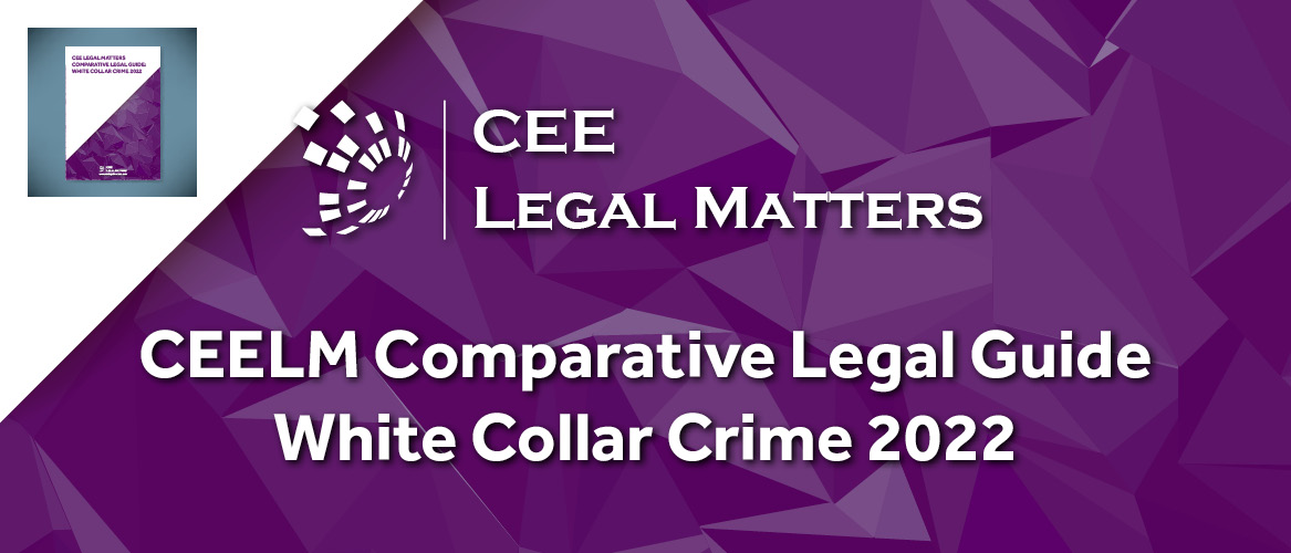 CEE Legal Matters Comparative Legal Guide: White Collar Crime 2022 is Now Out!