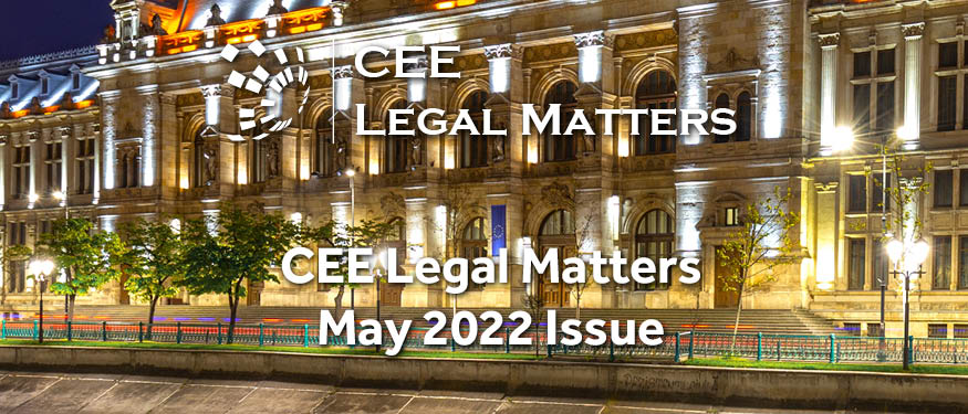 Celebrate Hard Work and Dedication with the May 2022 Issue of the CEE Legal Matters Magazine. Out Now!
