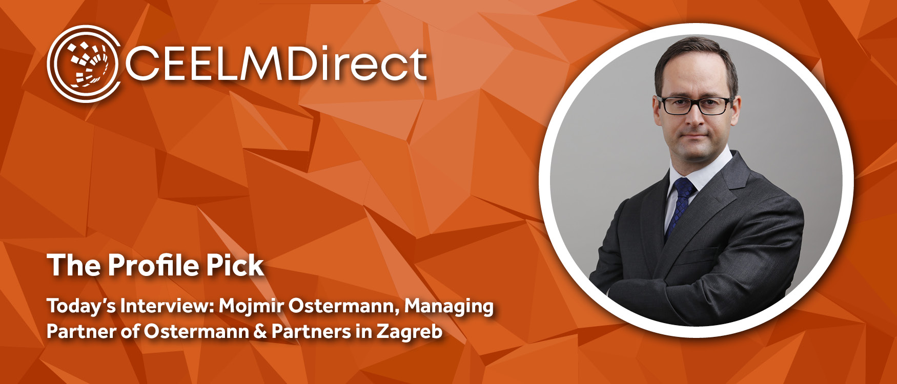 The CEELMDirect Profile Pick: An Interview with Mojmir Ostermann of Ostermann & Partners